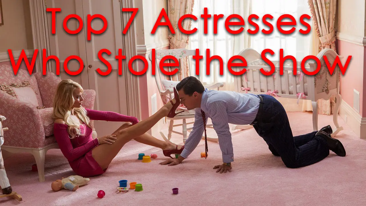 Top 7 Actresses Who Stole the Show